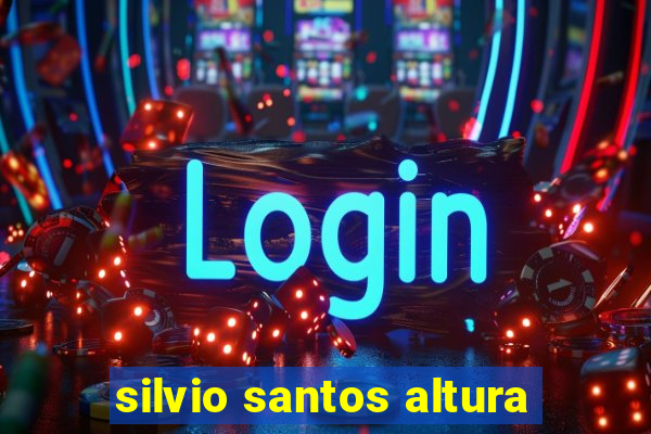 silvio santos altura